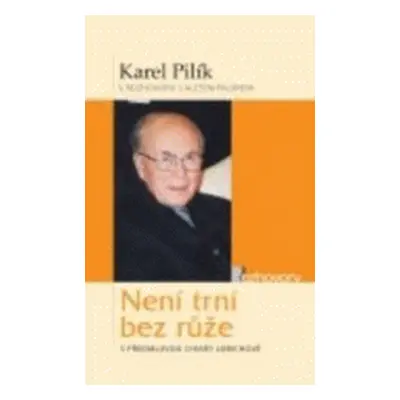 Není trní bez růže - Karel Pilík v rozhovoru s Alešem Palánem. S předmluvou Chiary Lubichové (Al