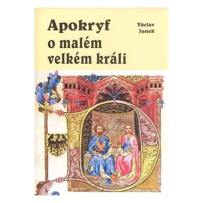 Apokryf o malém velkém králi (Václav Junek)