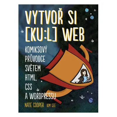 Vytvoř si [ku:l] web - Komiksový průvodce světem HTML, CSS a WordPressu (Nate Cooper)