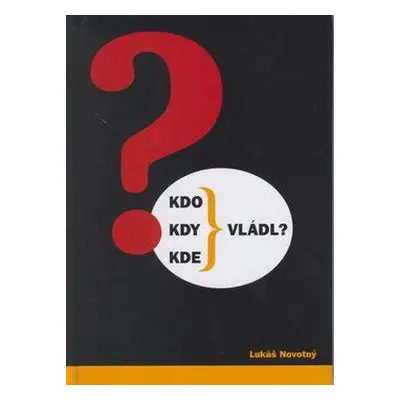 Kdo, kdy, kde vládl? (Lukáš Novotný)