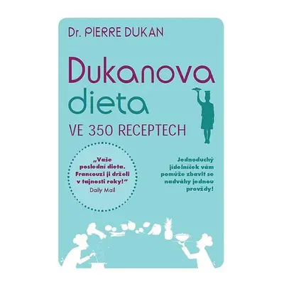 Dukanova dieta ve 350 receptech - Pierre Dukan (Pierre Dukan)