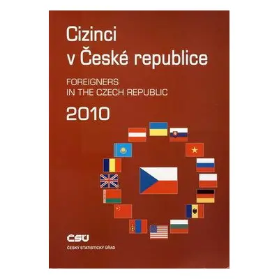 Cizinci v České republice 2010 =