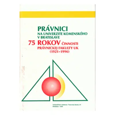 Právnici na Univerzite Komenského v Bratislave. 75 rokov činnosti Právnickej fakulty UK