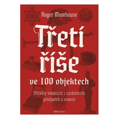 Třetí říše ve 100 objektech (Roger Moorhouse)