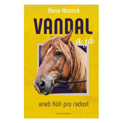 Vandal a já aneb Kůň pro radost (Hana Hozová)