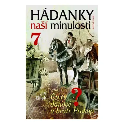 Hádanky naší minulosti/7 - Čtyři Janové a bratr Prokop (Jiří Bílek)