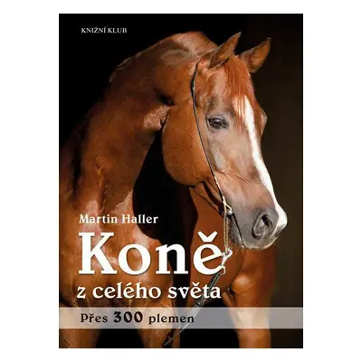 Koně z celého světa (Haller Martin)