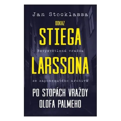 Odkaz Stiega Larssona: Po stopách vraždy Olofa Palmeho (Jan Stocklassa)