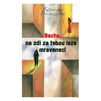 Bacha, na zdi za tebou leze mravenec! (Kateřina Procházková)