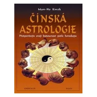 Čínská astrologie Předpovíd... (Man-Ho Kwok)