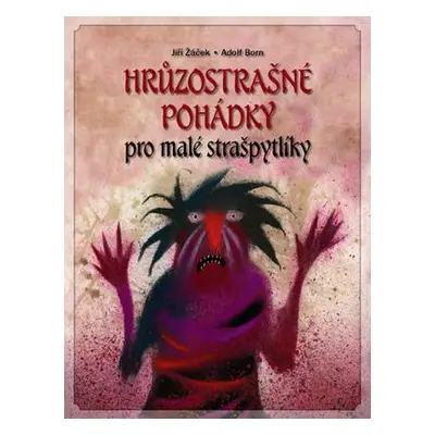 Hrůzostrašné pohádky pro malé strašpytlíky (Jiří Žáček)