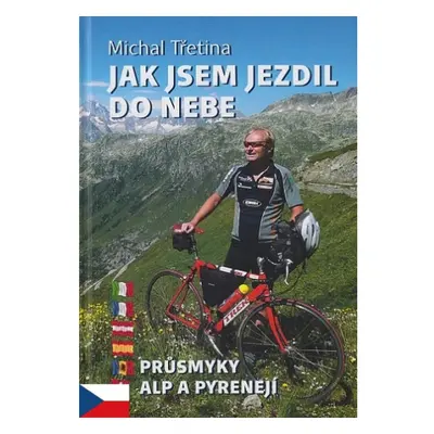 Jak jsem jezdil do nebe - Průsmyky Alp a Pyrenejí (Michal Třetina)