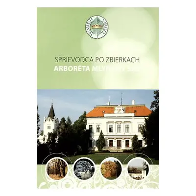 Sprievodca po zbierkach Arboréta Mlyňany SAV (Peter Hoťka,) (slovensky)