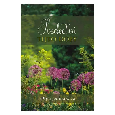 Svedectvá tejto doby - zamyslenia, úvahy a postrehy (Oľga Jedináková) (slovensky)