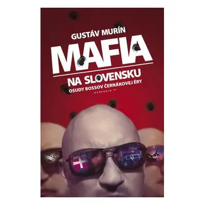 Mafia na Slovensku - Osudy bossov Černákovej éry (Gustáv Murín) (slovensky)