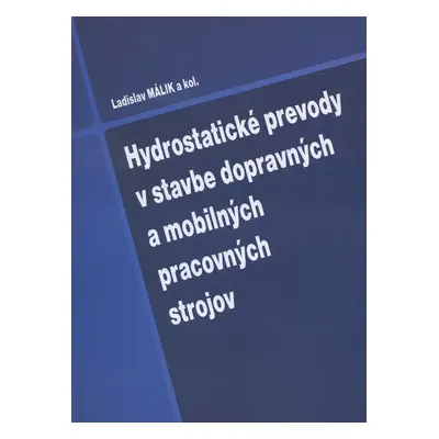 Hydrostatické prevody v stavbe dopravných a mobilných pracovných strojov (Ladislav Málik a kol.)