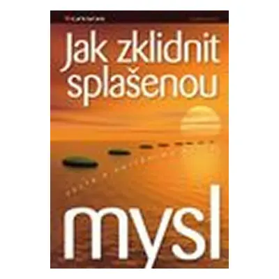 Jak zklidnit splašenou mysl - Cesta k vnitřnímu klidu (Knuf Andreas)