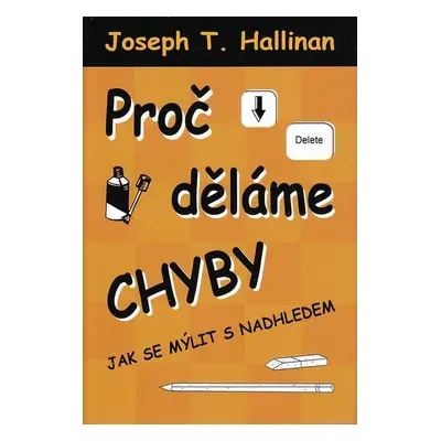 Proč děláme chyby - Jak se mýlit s nadhledem (Joseph T. Hallinan)