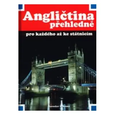 Angličtina přehledně pro každého až ke státnicím (Jaroslav Lakomý)