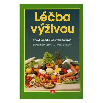 Léčba výživou : encyklopedie léčivých potravin (Červená, Drahomíra,Červený, Karel)