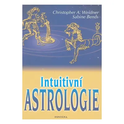 Intuitivní astrologie (Christopher A. Weidner)