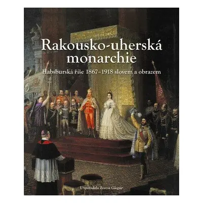 Rakousko-uherská monarchie (László Csorba)