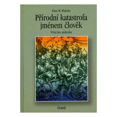 Přírodní katastrofa jménem člověk (Fr. M. Wuketits)