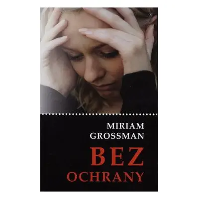 Bez ochrany (Miriam Grossman) (slovensky)