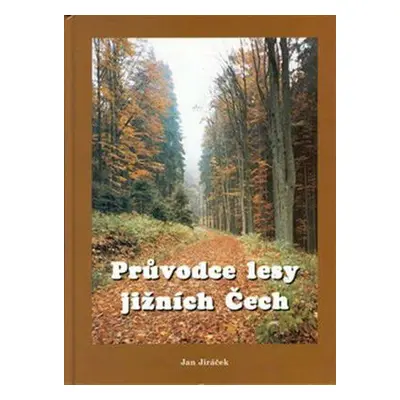 Průvodce lesy jižních Čech (Jan Jiráček)