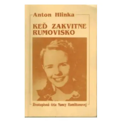 Keď zakvitne rumovisko - Životopisná črta Nancy Hamiltonovej (Anton Hlinka)