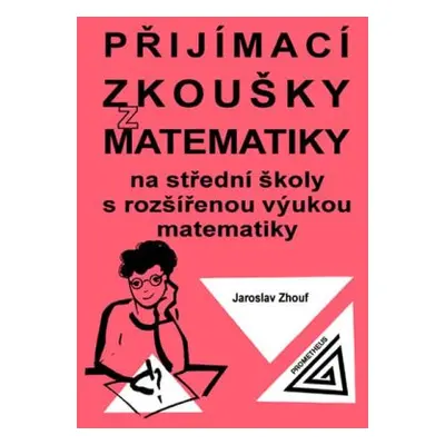 Přijímací zkoušky z matematiky na střední školy s rozšířenou výukou matematiky (Jaroslav Zhouf)