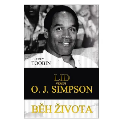 Běh života - Lid versus O. J. Simpson (Toobin Jeffrey)