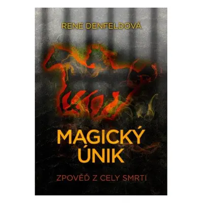 Magický únik - Zpověď z cely smrti (Rene Denfeldová)