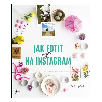 Jak fotit nejen na Instagram (Leela Cyd)