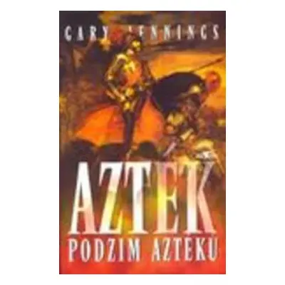 Azték Podzim Aztéků (Gary Jennings)