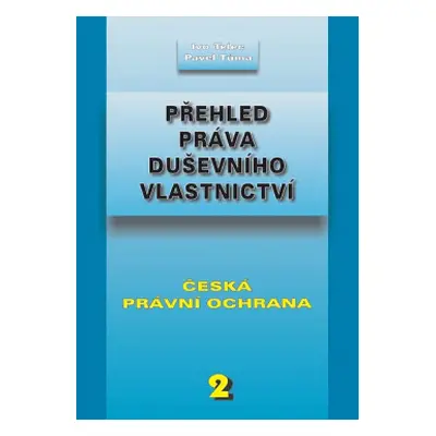 Přehled práva duševního vlastnictví 2. Česká právní ochrana (Šabatová Marcela )