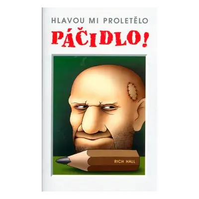 Hlavou mi proletělo páčidlo! (Hall Rich)