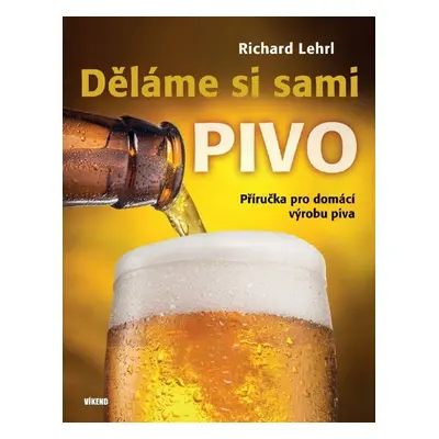 Děláme si sami pivo - Richard Lehrl (Richard Lehrl)