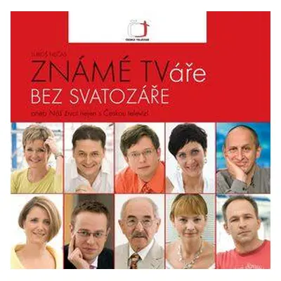 Známé TVáře bez svatozáře - aneb Náš život nejen s Českou televizí (Saturková, Jitka )