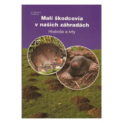 Malí škodcovia v našich záhradách - Hraboše a krty (Manfred Fortmann)