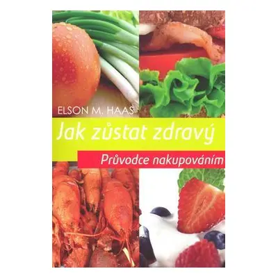 Jak zůstat zdravý - Průvodce nakupováním (Elson M. Haas)