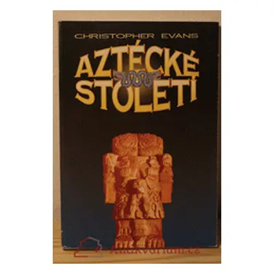 Aztécké století (Evans, Christopher)