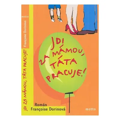 Jdi za mámou, táta pracuje! (Francoise Dorinová)