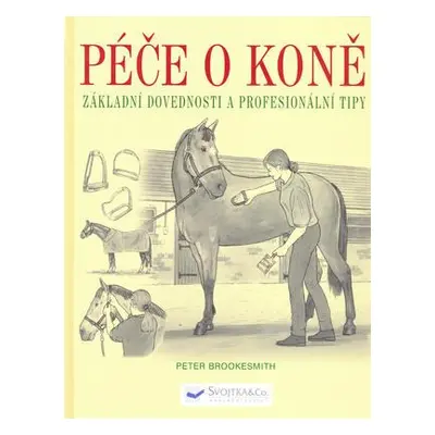 Péče o koně - základní dovednosti a profesionální tipy (Peter Brookesmith)