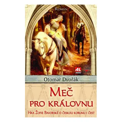 Meč pro královnu - Hra Žofie Bavorské o českou korunu i čest (Otomar Dvořák)