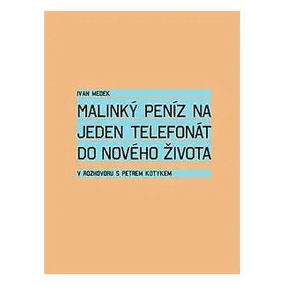 Malinký peníz na jeden telefonát do nového života (Petr Kotyk)