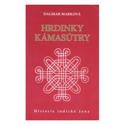 Hrdinky Kámasútry (Dagmar Marková)