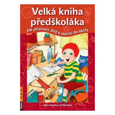 Velká kniha předškoláka - Jak připravit dítě k zápisu do školy (Alena a Jiří Nevěční)