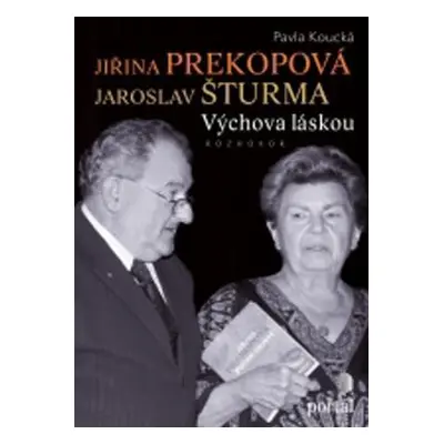 Jiřina Prekopová, Jaroslav Šturma - Výchova láskou - Rozhovor (Pavla Koucká)