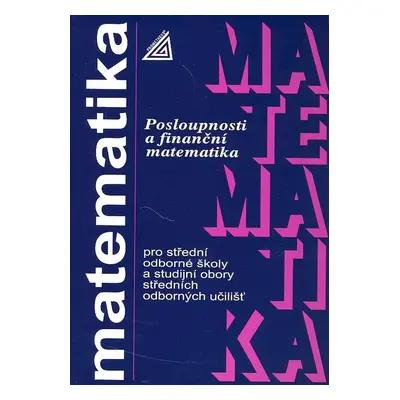 Matematika pro SOŠ a SO SOU - Posloupnosti a finanční matematika (Oldřich Odvárko)